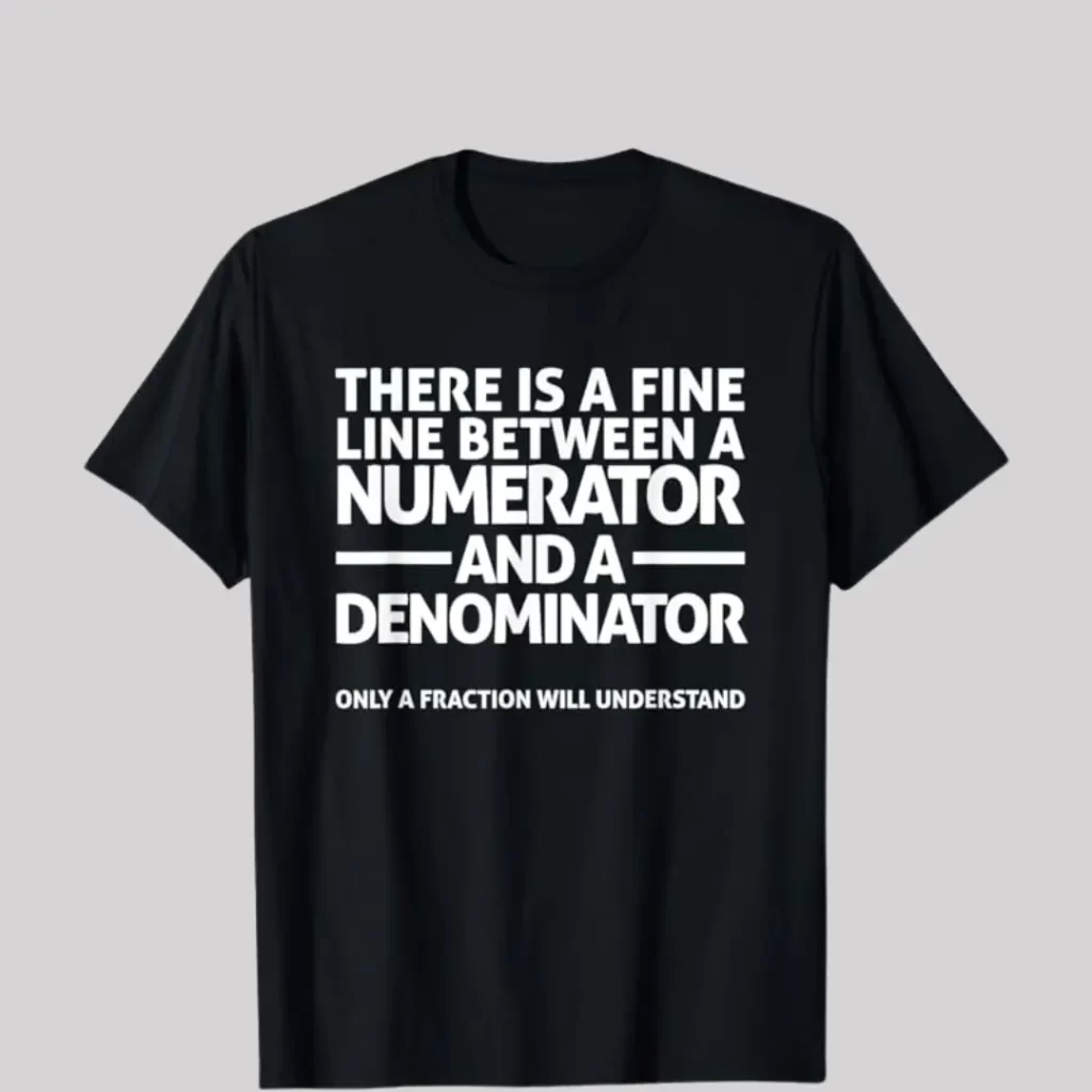 Funny Math T Shirt FINE LINE NUMERATOR DENOMINATOR T-Shirt